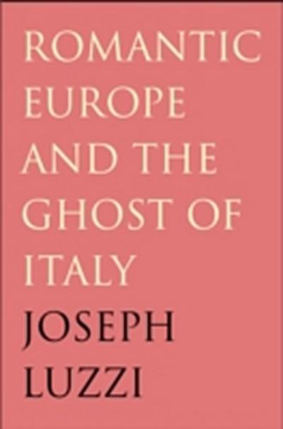 Romantic Europe and the Ghost of Italy