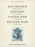 Die frühen Kirchen unter dem Kölner Dom: Befunde und Funde vom 4. Jahrhundert bis zur Bauzeit des Alten Domes (Studien zum Kölner Dom)