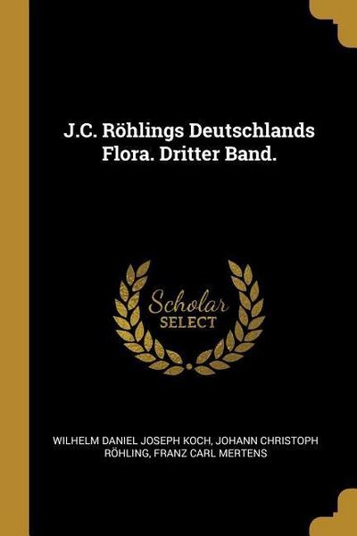 J.C. Röhlings Deutschlands Flora. Dritter Band.