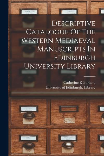 Descriptive Catalogue Of The Western Mediaeval Manuscripts In Edinburgh University Library