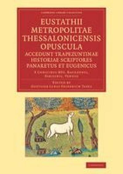 Eustathii Metropolitae Thessalonicensis Opuscula. Accedunt Trapezuntinae Historiae Scriptores Panaretus Et Eugenicus