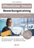 Öffentlicher Dienst Bewerbungstraining: Erfolgreich bewerben | geeignet für Polizei, Bundeswehr, Zoll, Feuerwehr, Verwaltung und öffentlicher Dienst ... | Fachwissen, viele Tipps und Beispiele