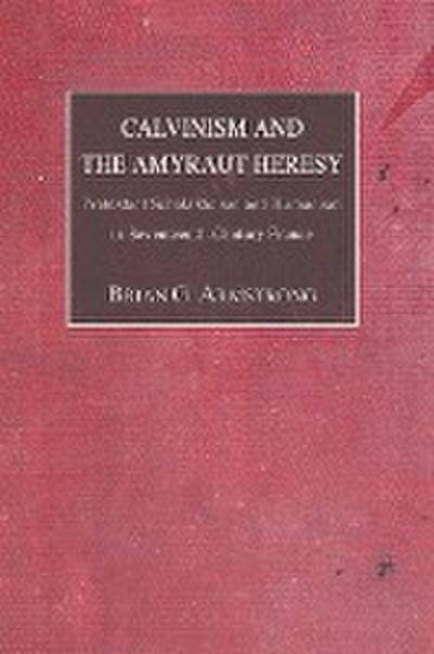 Calvinism and the Amyraut Heresy