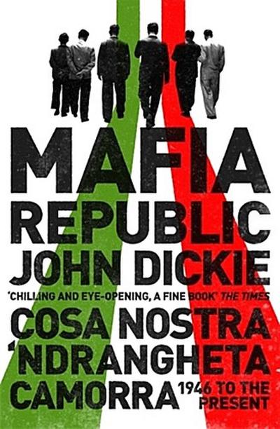 Mafia Republic: Italy’s Criminal Curse. Cosa Nostra, ’Ndrangheta and Camorra from 1946 to the Present