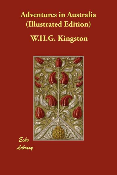 Kingston, W: Adventures in Australia (Illustrated Edition)