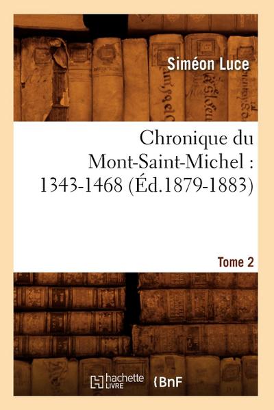 Chronique Du Mont-Saint-Michel: 1343-1468: Tome 2 (Éd.1879-1883)