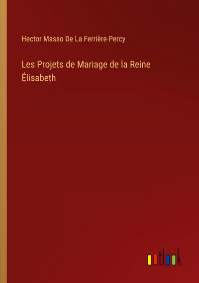 Les Projets de Mariage de la Reine Élisabeth