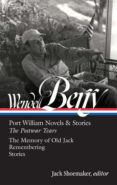 Wendell Berry: Port William Novels & Stories: The Postwar Years (Loa #381)