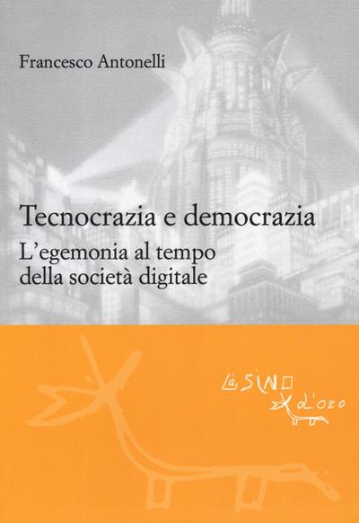 Antonelli, F: Tecnocrazia e democrazia. L’egemonia al tempo