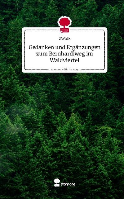 Gedanken und Ergänzungen zum Bernhardiweg im Waldviertel. Life is a Story - story.one