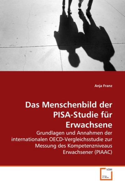 Das Menschenbild der PISA-Studie für Erwachsene - Anja Franz