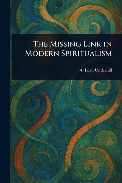 The Missing Link in Modern Spiritualism