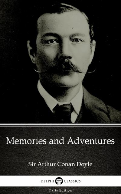 Memories and Adventures by Sir Arthur Conan Doyle (Illustrated)