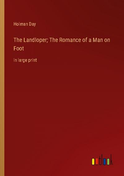 The Landloper; The Romance of a Man on Foot