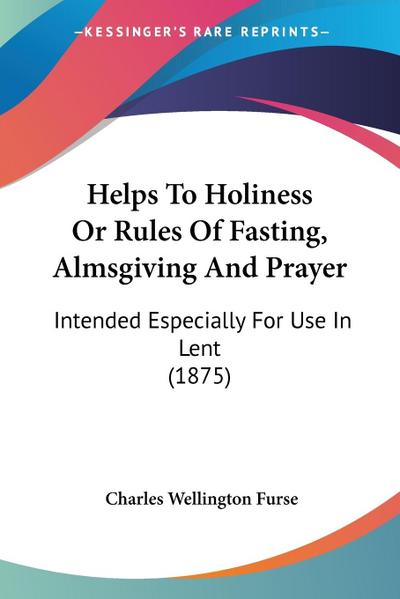 Helps To Holiness Or Rules Of Fasting, Almsgiving And Prayer