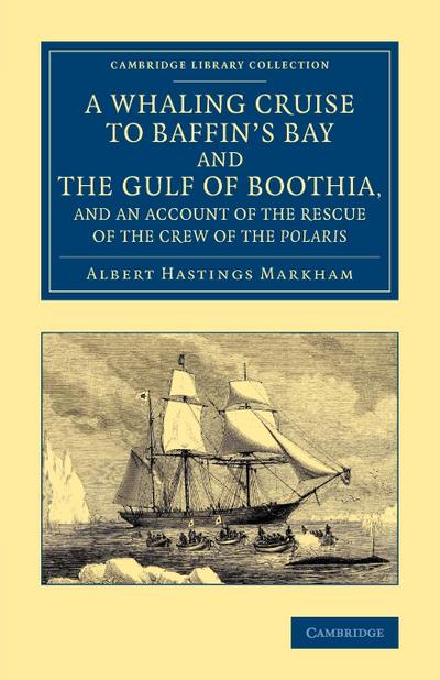 A Whaling Cruise to Baffin’s Bay and the Gulf of Boothia, and an Account of the Rescue of the Crew of the Polaris