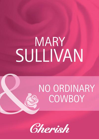 No Ordinary Cowboy (Mills & Boon Cherish) (Home on the Ranch, Book 39)