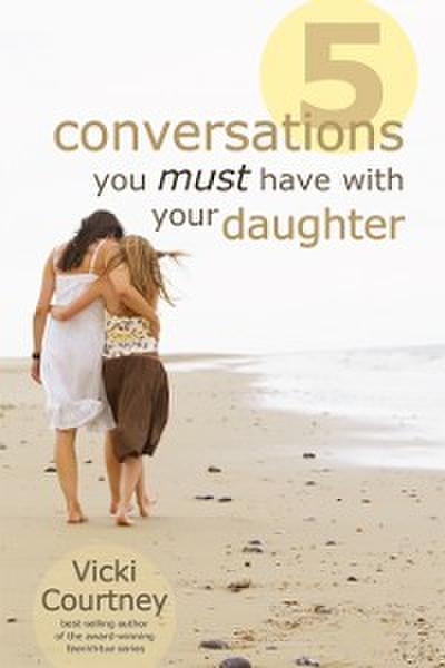 Five Conversations You Must Have with Your Daughter