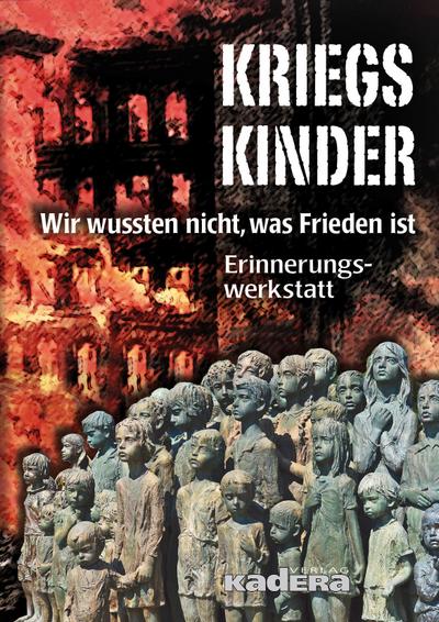 Kriegskinder: Wir wussten nicht, was Frieden ist: Wir wussten nicht, was Frieden ist. Anthologie