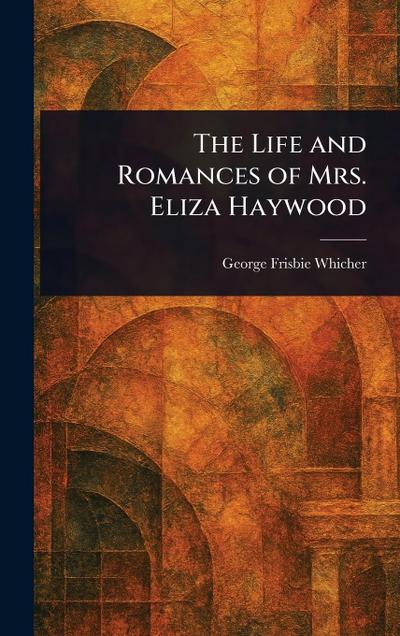 The Life and Romances of Mrs. Eliza Haywood