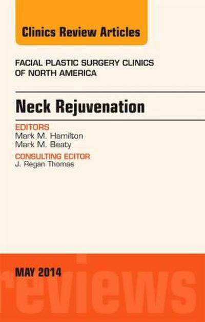 Neck Rejuvenation, an Issue of Facial Plastic Surgery Clinics of North America