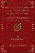 The Dialect of Craven, in the West-Riding of the County of York