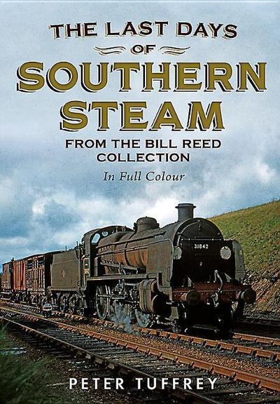The Last Days of Southern Steam from the Bill Reed Collection