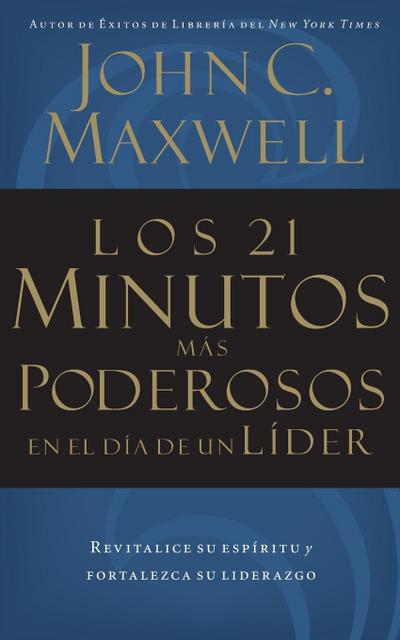Los 21 Minutos Mas Poderosos En El Dia de Un Lider = The 21 Most Powerful Minutes in a Leader’s Day