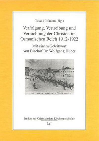 Verfolgung, Vertreibung und Vernichtung der Christen im Osmanischen Reich 1912-1922