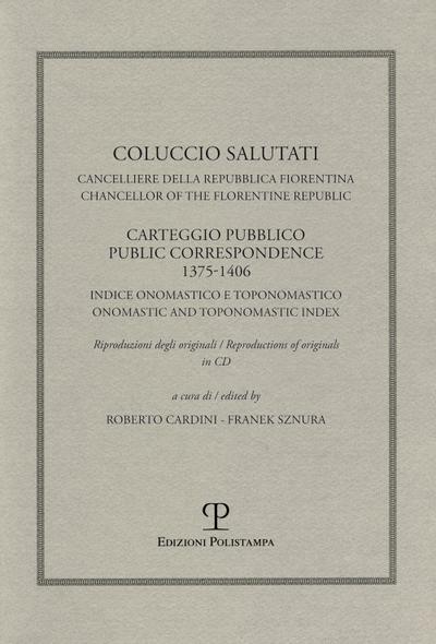 Coluccio Salutati cancelliere della Repubblica fiorentina. Casteggio pubblico 1375-1406. Indice onomastico e toponomastico. Ediz. italiana e inglese