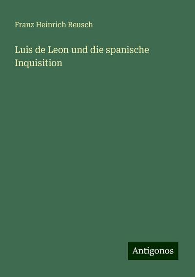 Reusch, F: Luis de Leon und die spanische Inquisition