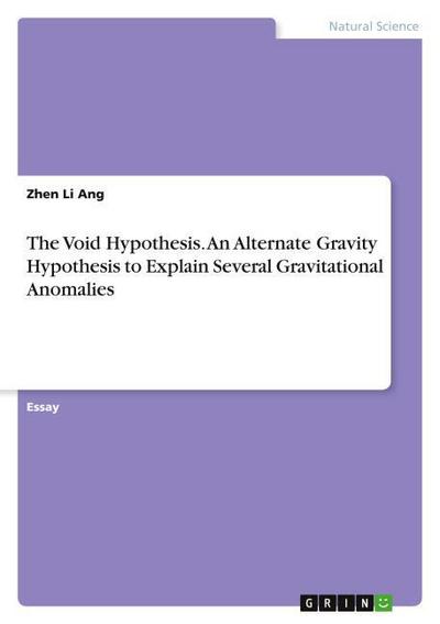 The Void Hypothesis. An Alternate Gravity Hypothesis to Explain Several Gravitational Anomalies