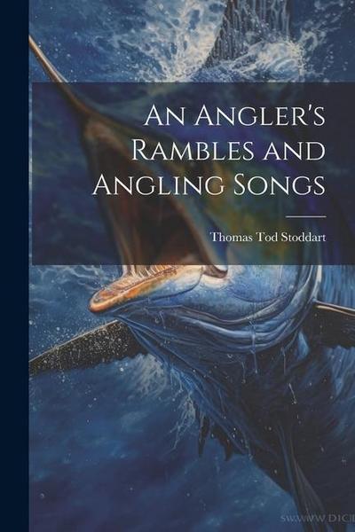 An Angler’s Rambles and Angling Songs