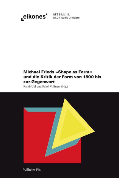 Michael Frieds ’Shape as Form’ und die Kritik der Form von 1800 bis zur Gegenwart