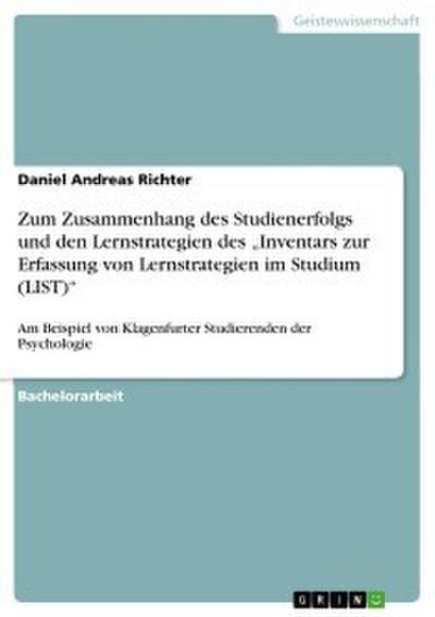 Zum Zusammenhang des Studienerfolgs und den Lernstrategien des ’Inventars zur Erfassung von Lernstrategien im Studium (LIST)’