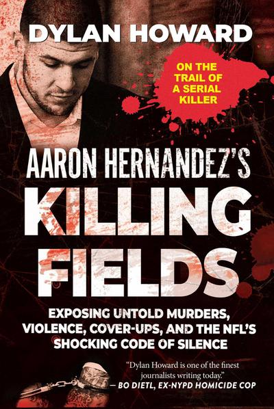 Aaron Hernandez’s Killing Fields