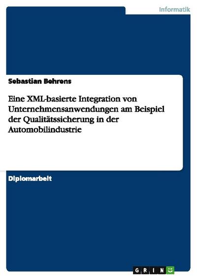 Eine XML-basierte Integration von Unternehmensanwendungen am Beispiel der Qualitätssicherung in der Automobilindustrie