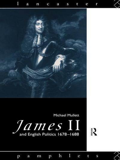 James II and English Politics 1678-1688