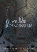 We Die Standing Up