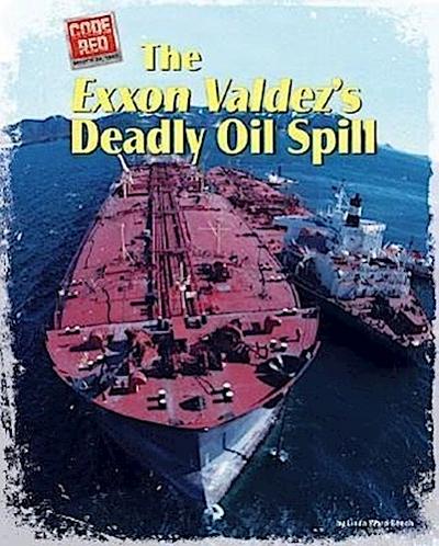 The EXXON Valdez’s Deadly Oil Spill