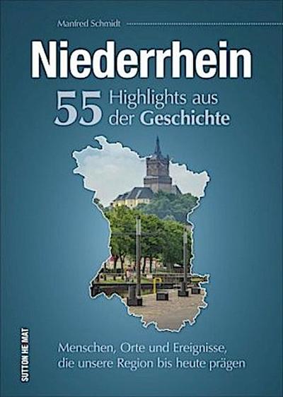 Niederrhein. 55 Highlights aus der Geschichte
