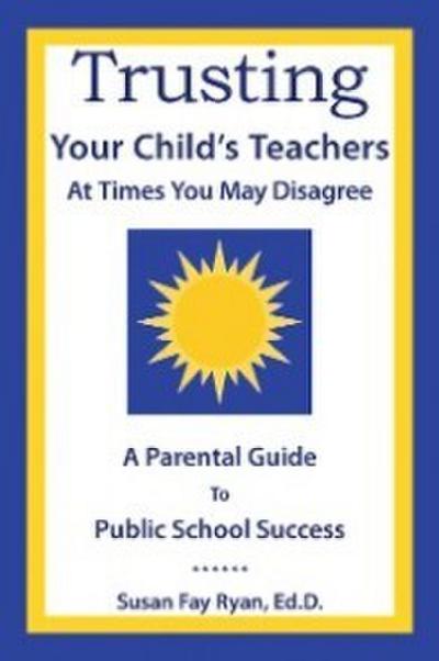 Trusting Your Child’s Teachers:  at Times You May Disagree