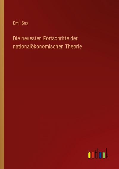 Die neuesten Fortschritte der nationalökonomischen Theorie