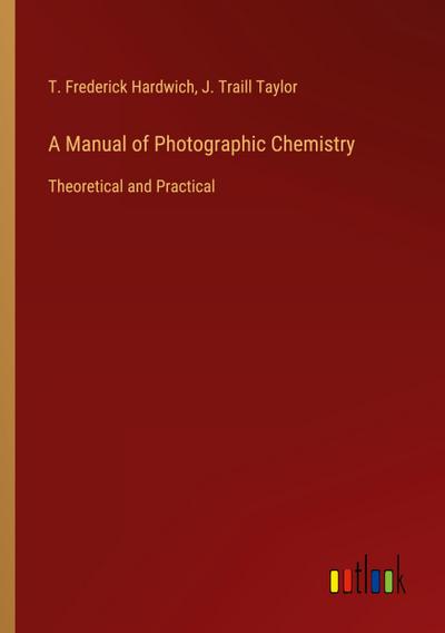 A Manual of Photographic Chemistry