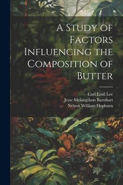 A Study of Factors Influencing the Composition of Butter