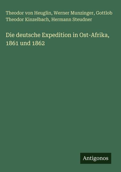 Die deutsche Expedition in Ost-Afrika, 1861 und 1862