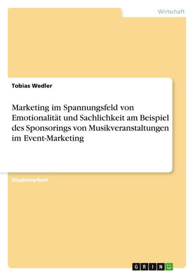 Marketing im Spannungsfeld von Emotionalität und Sachlichkeit am Beispiel des Sponsorings von Musikveranstaltungen  im Event-Marketing