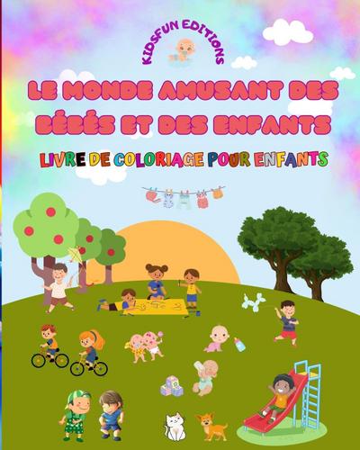 Le monde amusant des bébés et des enfants - Livre de coloriage pour enfants