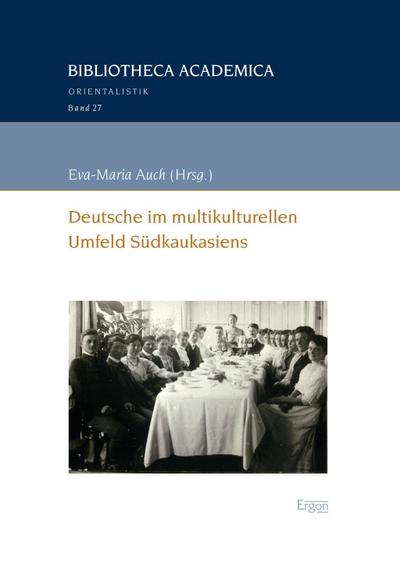 Deutsche im multikulturellen Umfeld Südkaukasiens (Bibliotheca Academica ? Orientalistik, Band 27)