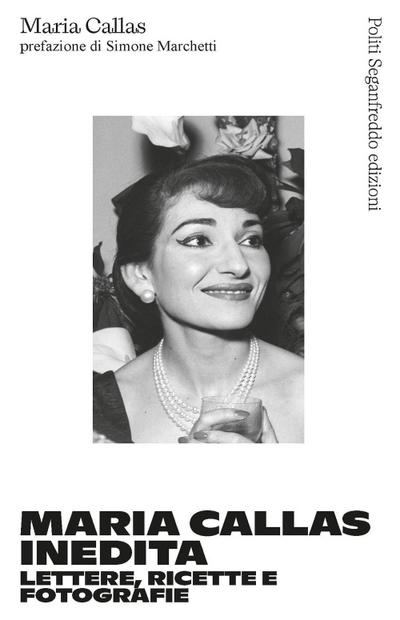 Callas, M: Maria Callas inedita. Lettere, ricette e fotograf